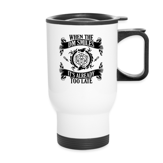 "When The DM Smiles, Its Already Too Late" Travel Mug - white